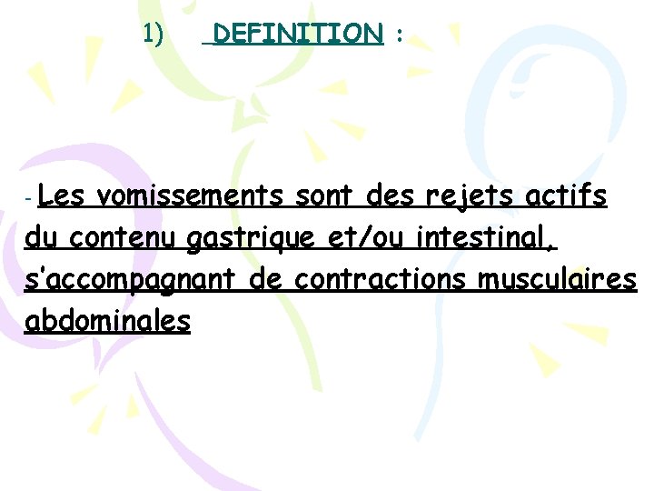 1) - Les DEFINITION : vomissements sont des rejets actifs du contenu gastrique et/ou