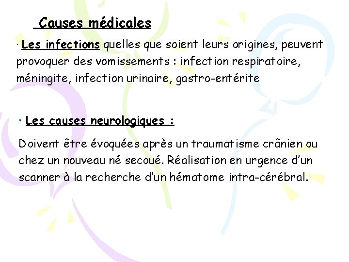 Causes médicales Les infections quelles que soient leurs origines, peuvent provoquer des vomissements :