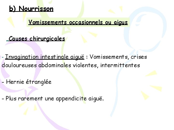 b) Nourrisson Vomissements occasionnels ou aigus Causes chirurgicales - Invagination intestinale aiguë : Vomissements,