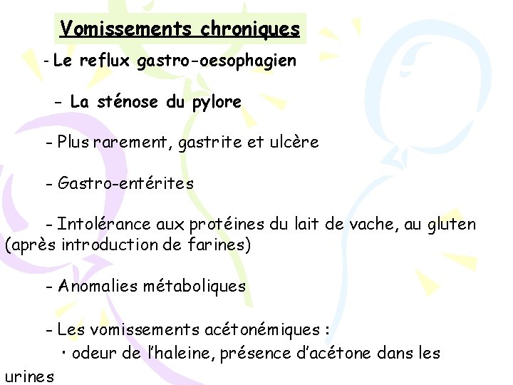 Vomissements chroniques - Le reflux gastro-oesophagien - La sténose du pylore - Plus rarement,