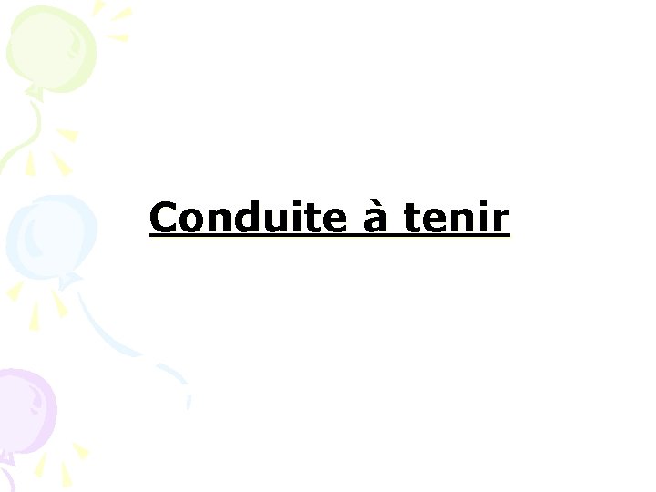 Conduite à tenir 