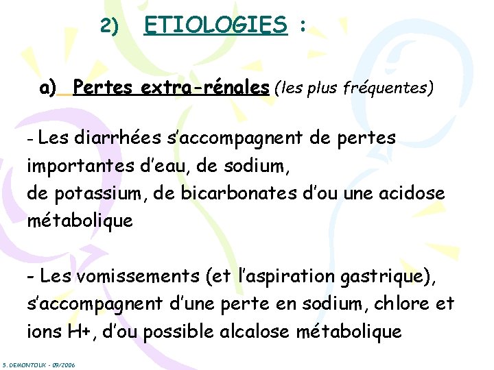 2) ETIOLOGIES : a) Pertes extra-rénales (les plus fréquentes) - Les diarrhées s’accompagnent de