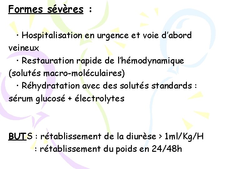 Formes sévères : Hospitalisation en urgence et voie d’abord veineux Restauration rapide de l’hémodynamique