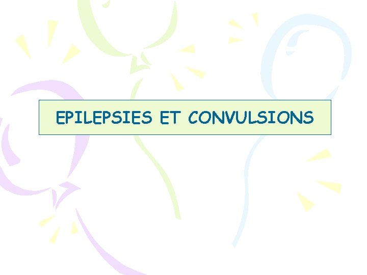 EPILEPSIES ET CONVULSIONS 