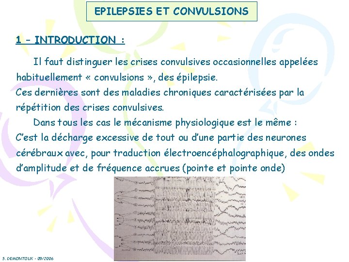 EPILEPSIES ET CONVULSIONS 1 – INTRODUCTION : Il faut distinguer les crises convulsives occasionnelles