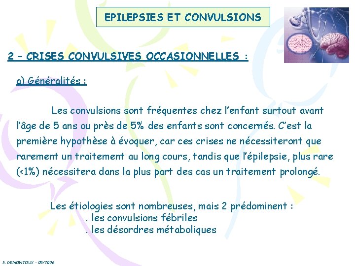 EPILEPSIES ET CONVULSIONS 2 – CRISES CONVULSIVES OCCASIONNELLES : a) Généralités : Les convulsions EPILEPSIES ET CONVULSIONS 2 – CRISES CONVULSIVES OCCASIONNELLES : a) Généralités : Les convulsions