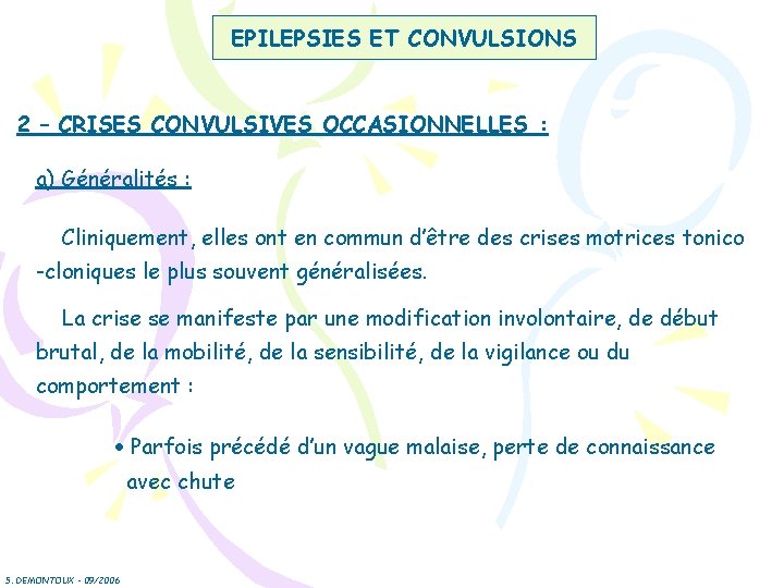 EPILEPSIES ET CONVULSIONS 2 – CRISES CONVULSIVES OCCASIONNELLES : a) Généralités : Cliniquement, elles