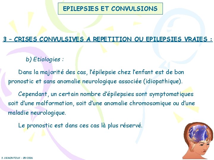 EPILEPSIES ET CONVULSIONS 3 – CRISES CONVULSIVES A REPETITION OU EPILEPSIES VRAIES : b)
