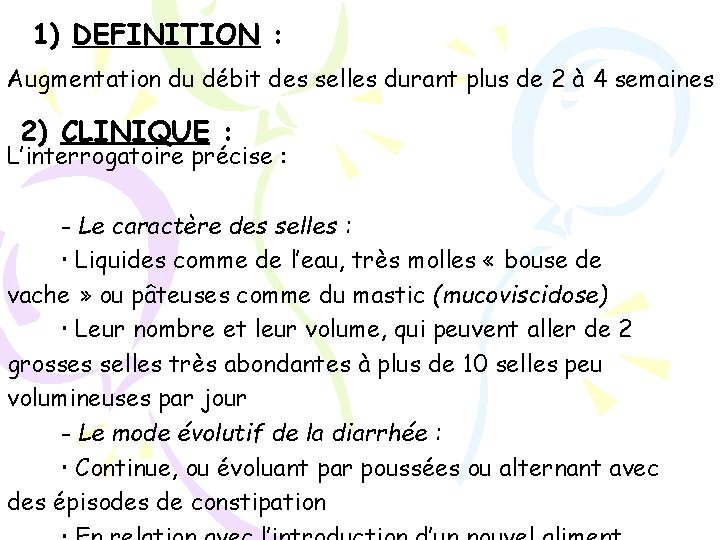 1) DEFINITION : Augmentation du débit des selles durant plus de 2 à 4