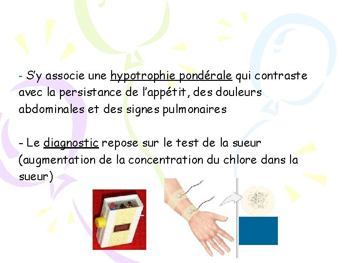 - S’y associe une hypotrophie pondérale qui contraste avec la persistance de l’appétit, des