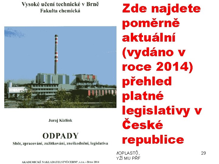 Zde najdete poměrně aktuální (vydáno v roce 2014) přehled platné legislativy v České republice