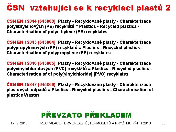 ČSN vztahující se k recyklaci plastů 2 ČSN EN 15344 (645803) Plasty - Recyklované