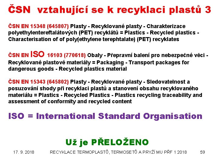 ČSN vztahující se k recyklaci plastů 3 ČSN EN 15348 (645807) Plasty - Recyklované