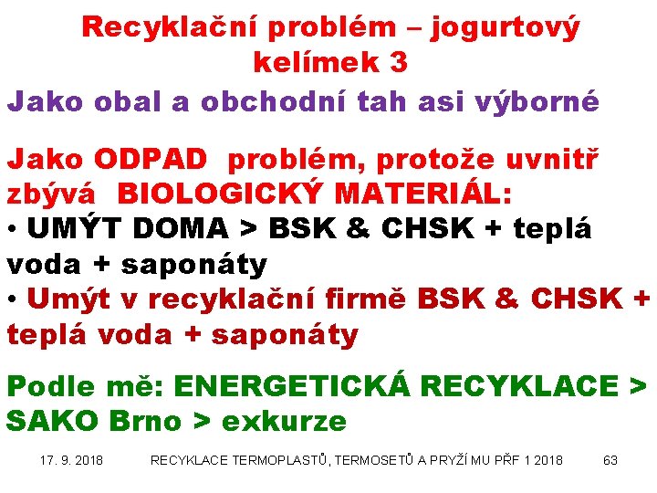 Recyklační problém – jogurtový kelímek 3 Jako obal a obchodní tah asi výborné Jako