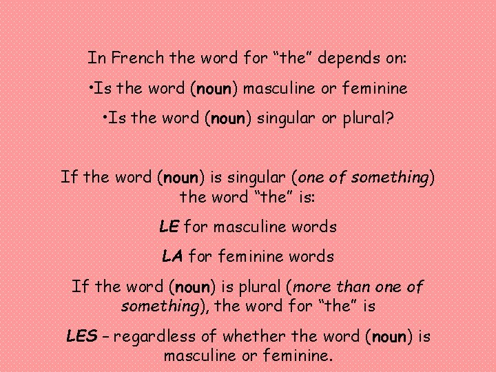 In French the word for “the” depends on: • Is the word (noun) masculine