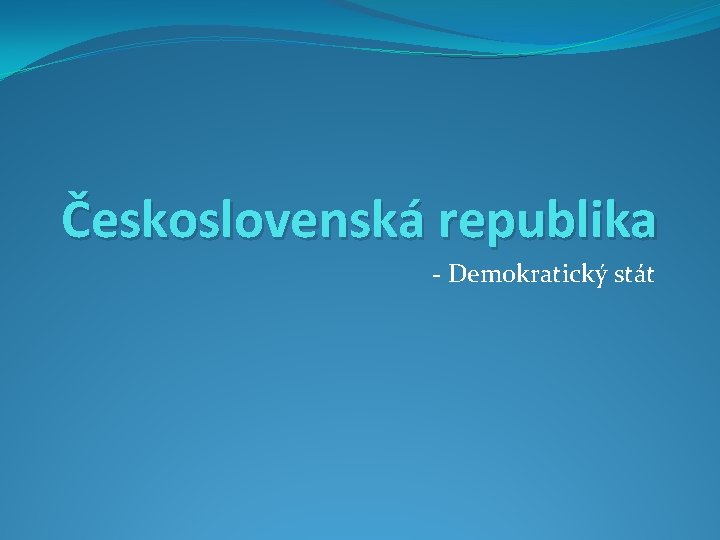 Československá republika - Demokratický stát 