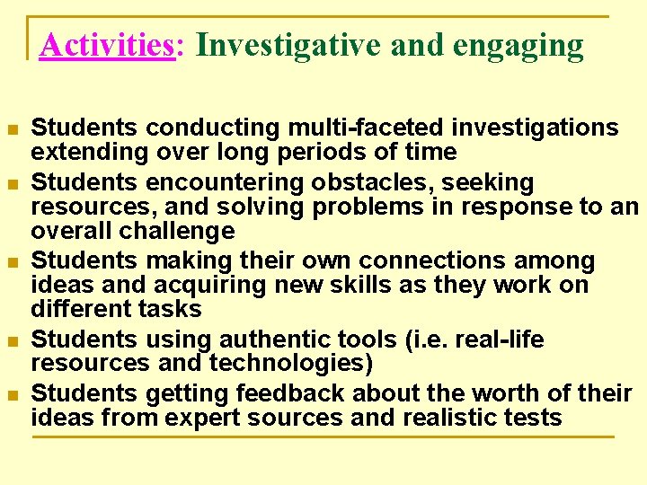 Activities: Investigative and engaging n n n Students conducting multi-faceted investigations extending over long