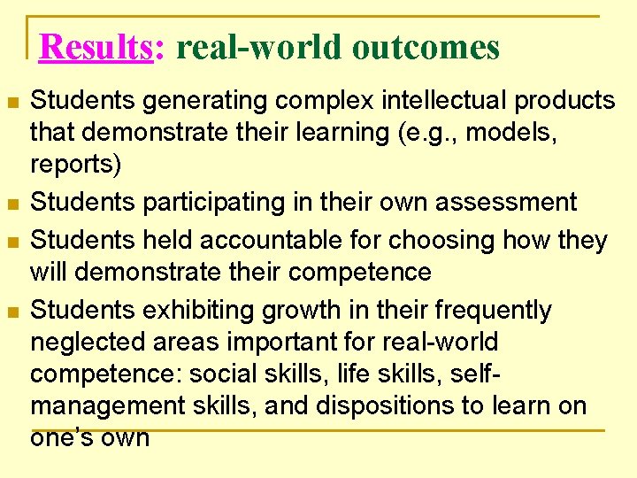 Results: real-world outcomes n n Students generating complex intellectual products that demonstrate their learning