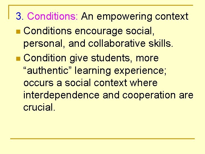 3. Conditions: An empowering context n Conditions encourage social, personal, and collaborative skills. n