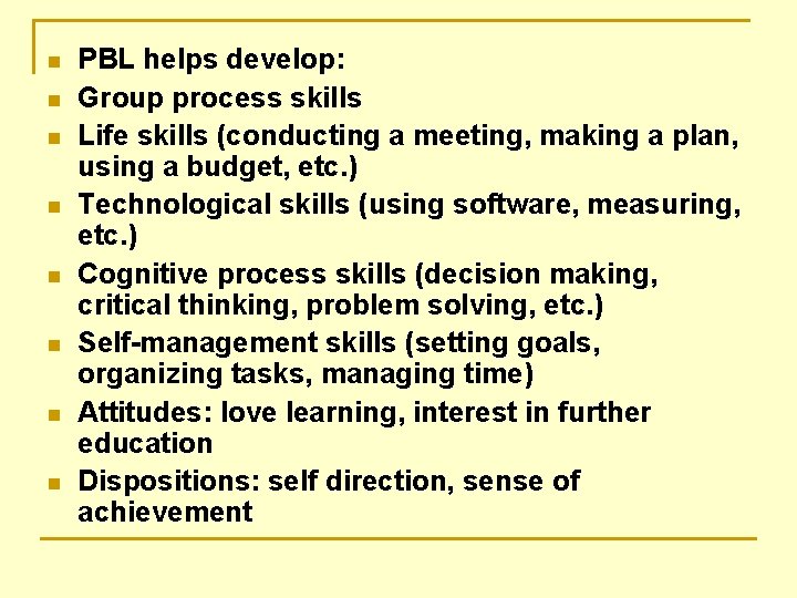 n n n n PBL helps develop: Group process skills Life skills (conducting a