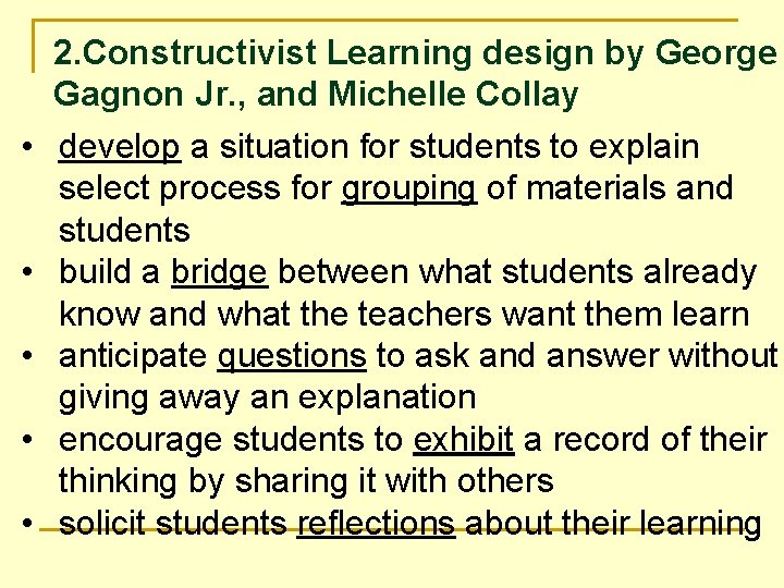  • • • 2. Constructivist Learning design by George Gagnon Jr. , and