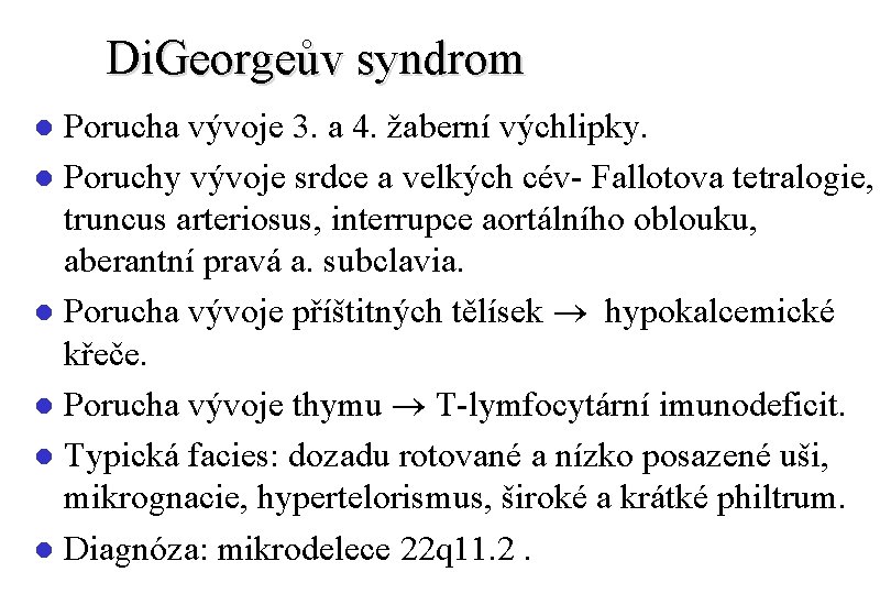 Di. Georgeův syndrom Porucha vývoje 3. a 4. žaberní výchlipky. l Poruchy vývoje srdce