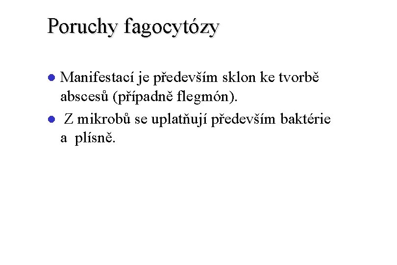 Poruchy fagocytózy Manifestací je především sklon ke tvorbě abscesů (případně flegmón). l Z mikrobů