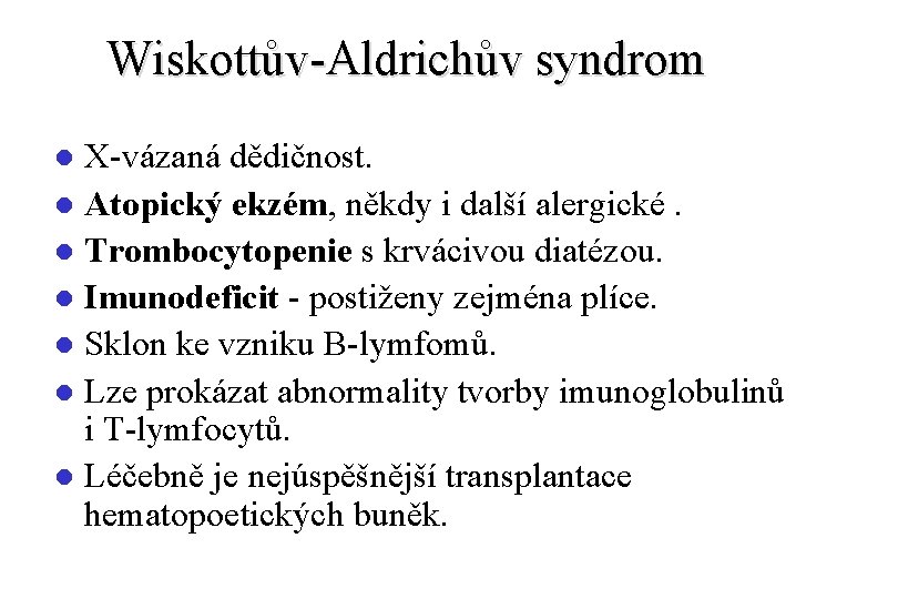 Wiskottův-Aldrichův syndrom X-vázaná dědičnost. l Atopický ekzém, někdy i další alergické. l Trombocytopenie s