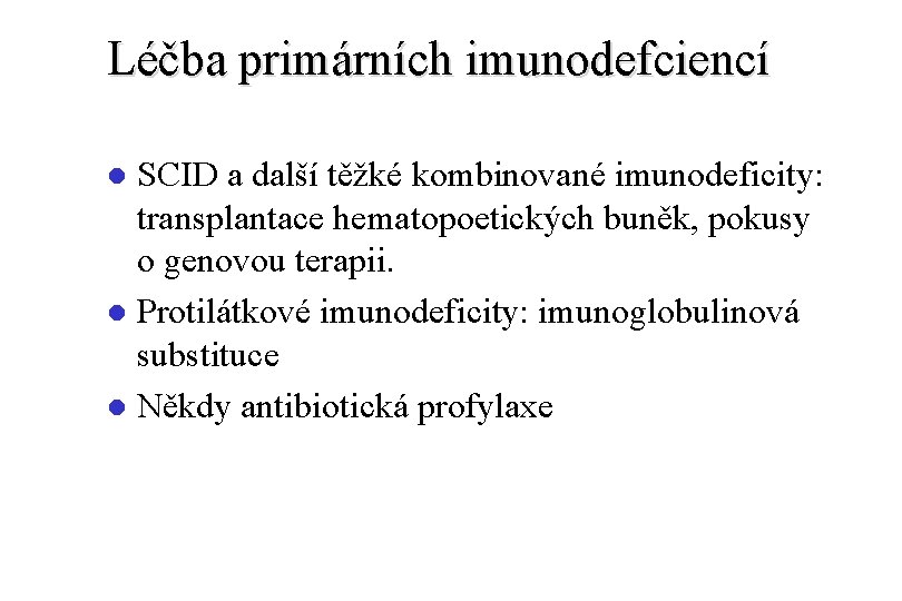 Léčba primárních imunodefciencí SCID a další těžké kombinované imunodeficity: transplantace hematopoetických buněk, pokusy o
