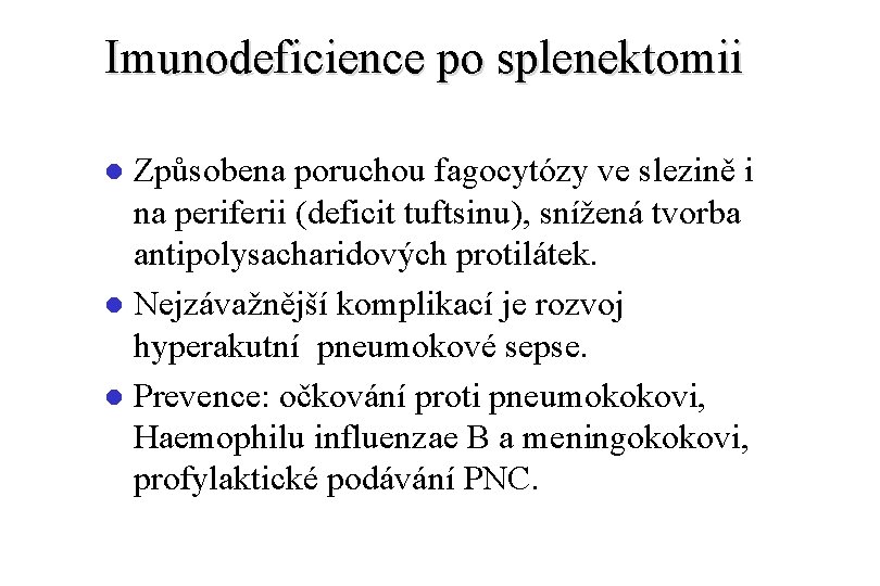 Imunodeficience po splenektomii Způsobena poruchou fagocytózy ve slezině i na periferii (deficit tuftsinu), snížená