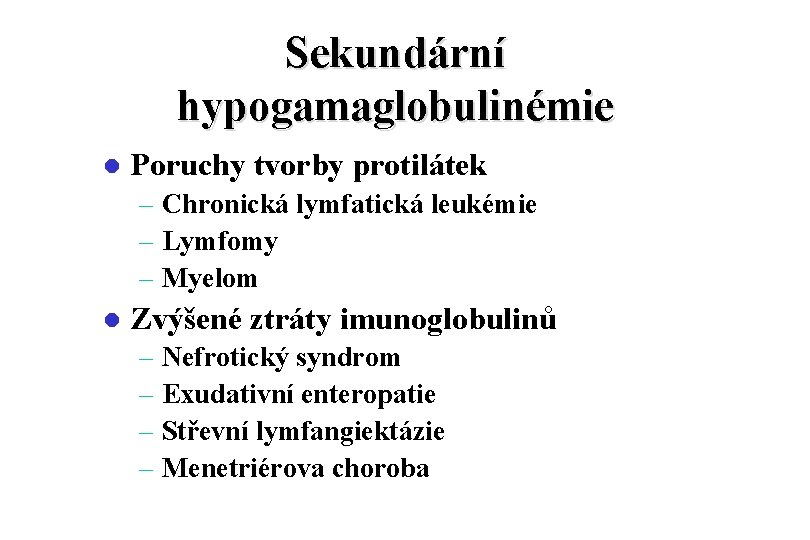 Sekundární hypogamaglobulinémie l Poruchy tvorby protilátek – Chronická lymfatická leukémie – Lymfomy – Myelom