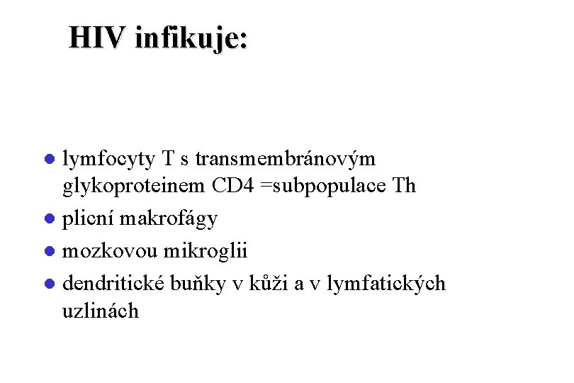 HIV infikuje: lymfocyty T s transmembránovým glykoproteinem CD 4 =subpopulace Th l plicní makrofágy