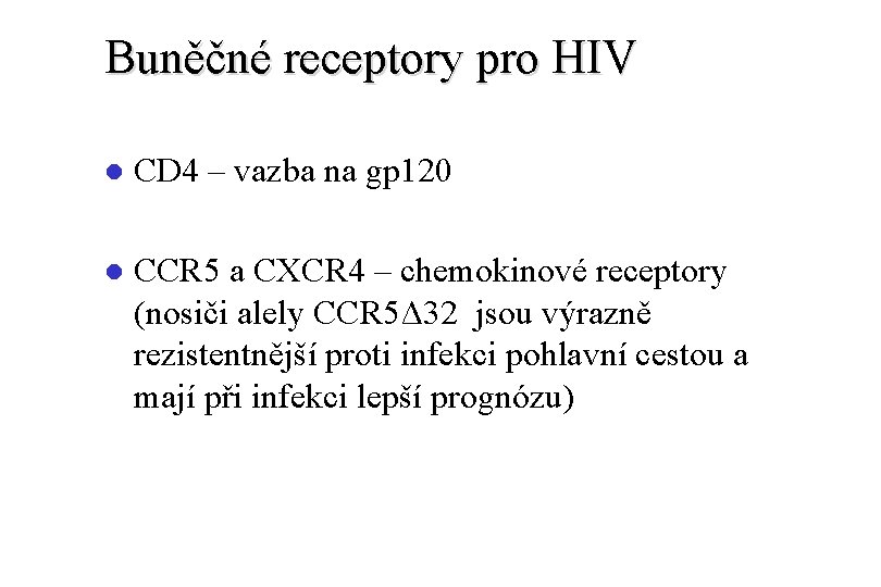Buněčné receptory pro HIV l CD 4 – vazba na gp 120 l CCR