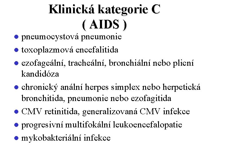 Klinická kategorie C ( AIDS ) pneumocystová pneumonie l toxoplazmová encefalitida l ezofageální, tracheální,