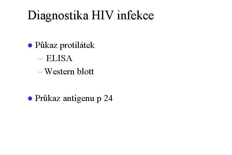 Diagnostika HIV infekce l Půkaz protilátek – ELISA – Western blott l Průkaz antigenu