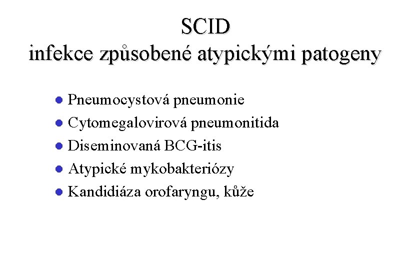 SCID infekce způsobené atypickými patogeny Pneumocystová pneumonie l Cytomegalovirová pneumonitida l Diseminovaná BCG-itis l