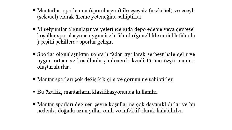 § Mantarlar, sporlanma (sporulasyon) ile eşeysiz (aseksüel) ve eşeyli (seksüel) olarak üreme yeteneğine sahiptirler.