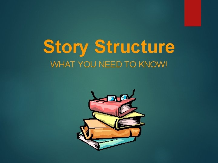 Story Structure WHAT YOU NEED TO KNOW! 