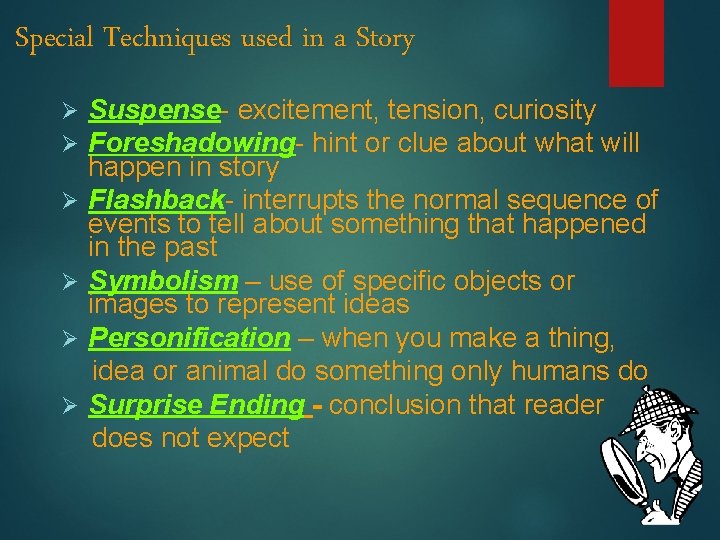 Special Techniques used in a Story Ø Ø Ø Suspense- excitement, tension, curiosity Foreshadowing-