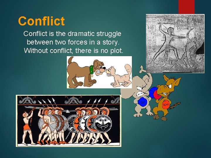 Conflict is the dramatic struggle between two forces in a story. Without conflict, there