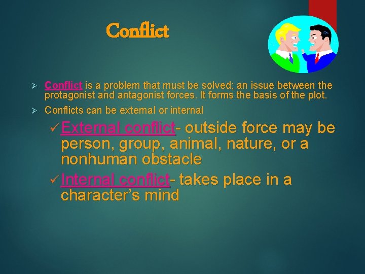 Conflict is a problem that must be solved; an issue between the protagonist and