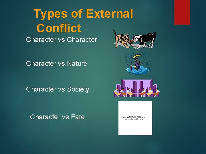 Types of External Conflict Character vs Nature Character vs Society Character vs Fate 