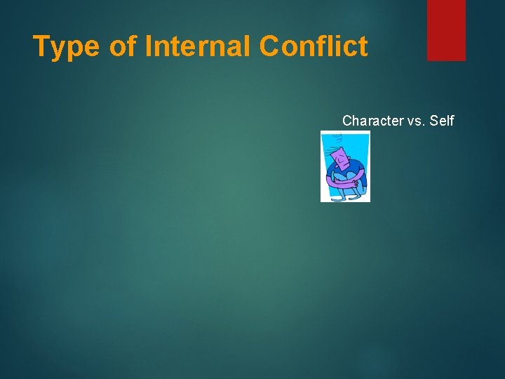 Type of Internal Conflict Character vs. Self 