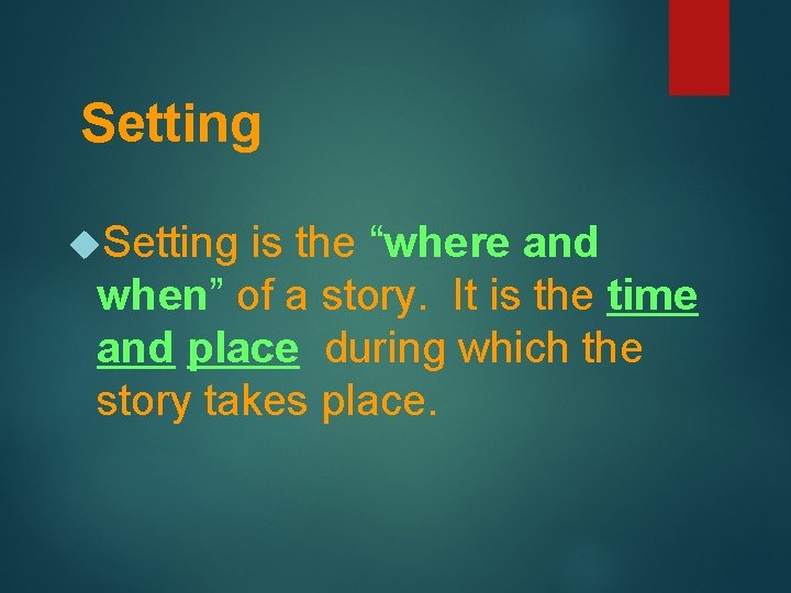Setting is the “where and when” of a story. It is the time and