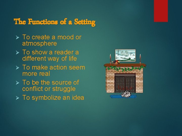 The Functions of a Setting Ø Ø Ø To create a mood or atmosphere