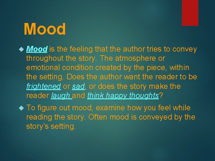 Mood is the feeling that the author tries to convey throughout the story. The