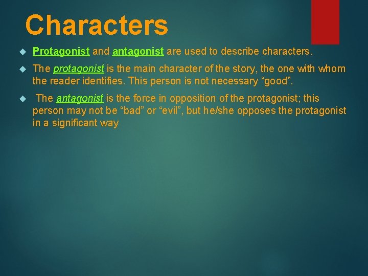 Characters Protagonist and antagonist are used to describe characters. The protagonist is the main
