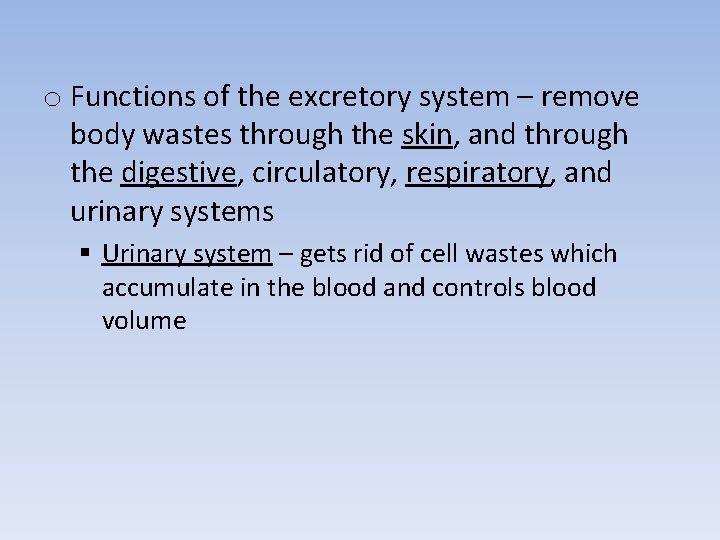 o Functions of the excretory system – remove body wastes through the skin, and