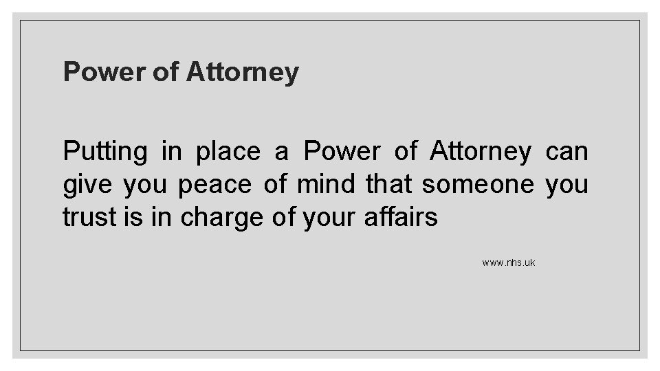 Power of Attorney Putting in place a Power of Attorney can give you peace