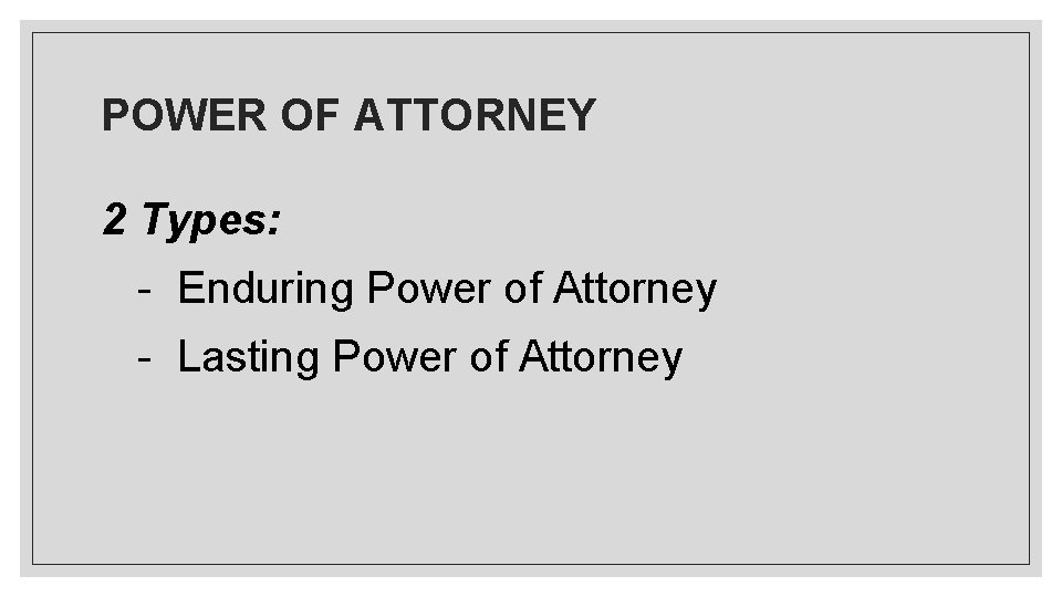 POWER OF ATTORNEY 2 Types: - Enduring Power of Attorney - Lasting Power of